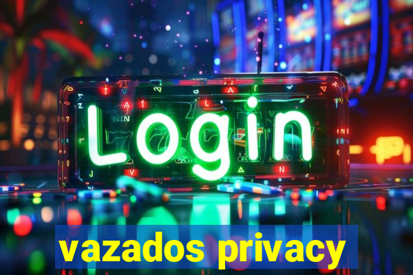 vazados privacy